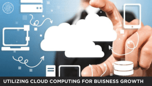 UTILIZING CLOUD COMPUTING FOR BUSINESS GROWTH