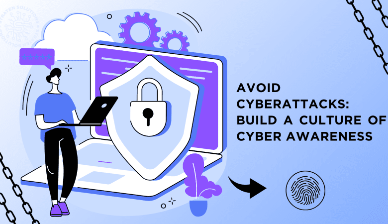 Avoid Cyberattacks: Build a Culture of Cyber Awareness