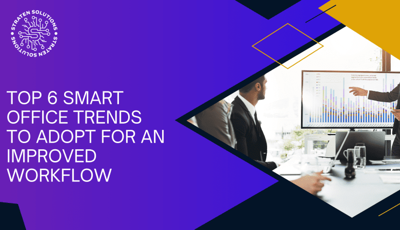 Top 6 Smart Office Trends to Adopt  for an Improved Workflow