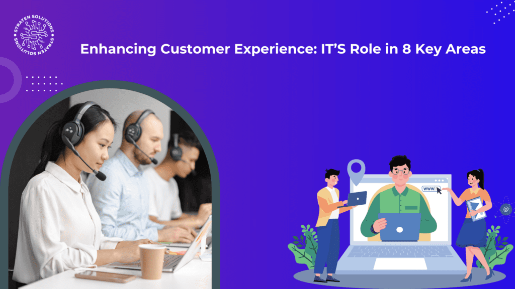 Enhancing Customer Experience: IT’S Role in Key 8 areas