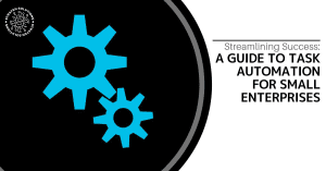 Streamlining Success -A Guide to Task Automation for Small Enterprises