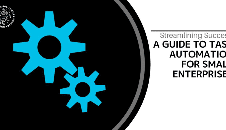 Streamlining Success -A Guide to Task Automation for Small Enterprises