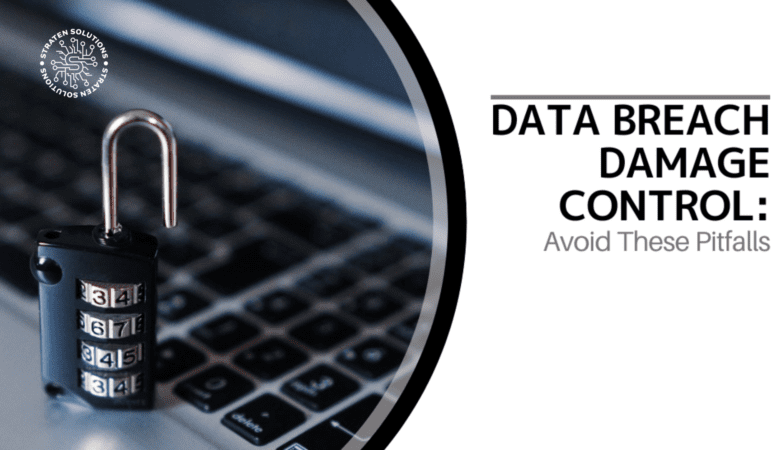 Data Breach Damage Control:  Avoid These Pitfalls