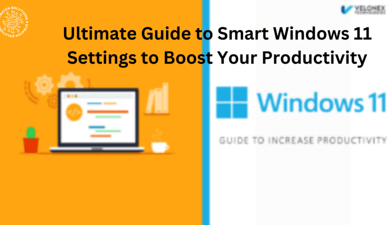 Ultimate Guide to Smart Windows 11 Settings to Boost Your Productivity