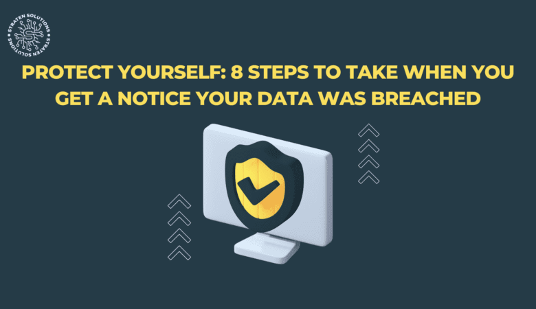 Data Breached: Protect Yourself with 8 Steps to Take When You Receive a Notice