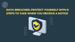 Data Breached: Protect Yourself with 8 Steps to Take When You Receive a Notice