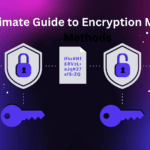 Ultimate Guide to Encryption Methods