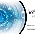 Innovative Solutions To IoT Device Security.