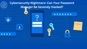 Cybersecurity Nightmare: Can Your Password Manager Be Severely Hacked?