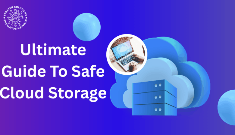 Ultimate Guide To Safe Cloud Storage
