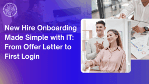 New Hire Onboarding Made Simple with IT: From Offer Letter to First Login