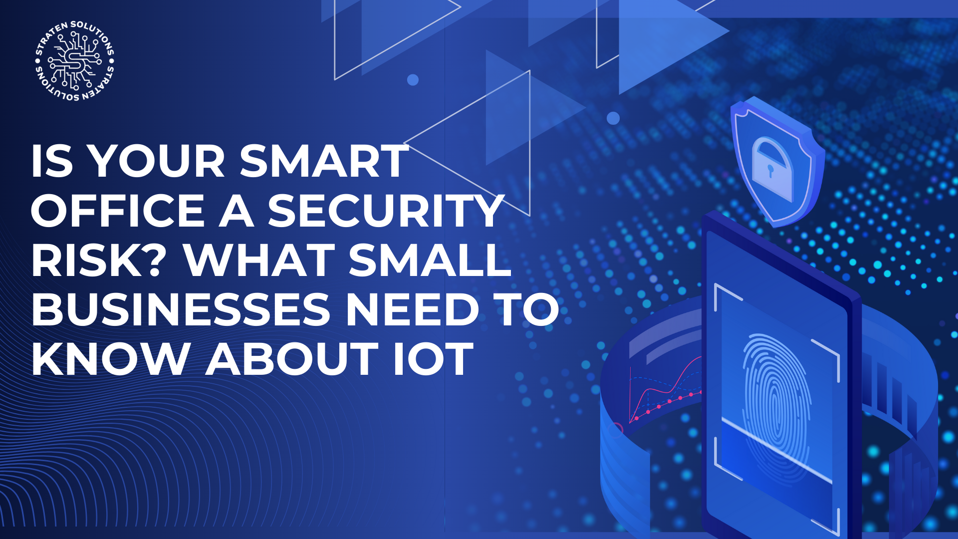 Is Your Smart Office a Security Risk? What Small Businesses Need to Know About IoT