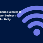 Wi-Fi Performance Secrets to Boost Your Business Productivity