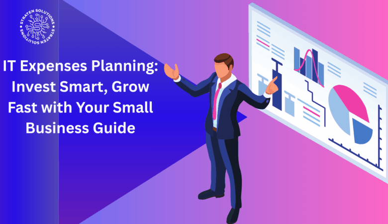 IT Expenses Planning: Invest Smart, Grow Fast with Your Ultimate Small Business Guide