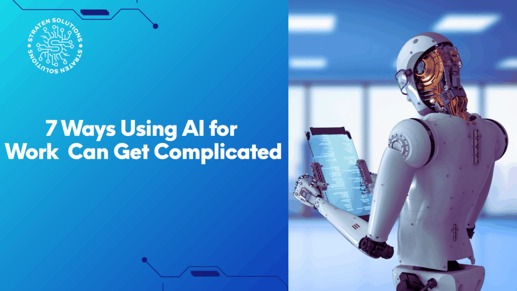 7 Ways Using Artificial Intelligence for Work  Can Get Complicated