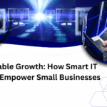Unstoppable Growth: How Smart IT Solutions Empower Small Businesses