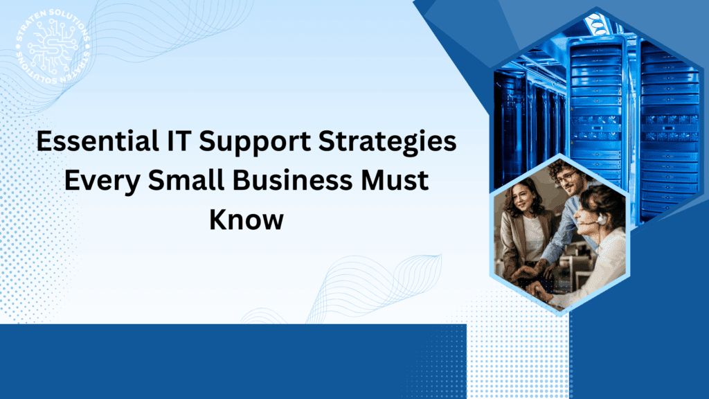 Essential IT Support Strategies Every Small Business Must Know