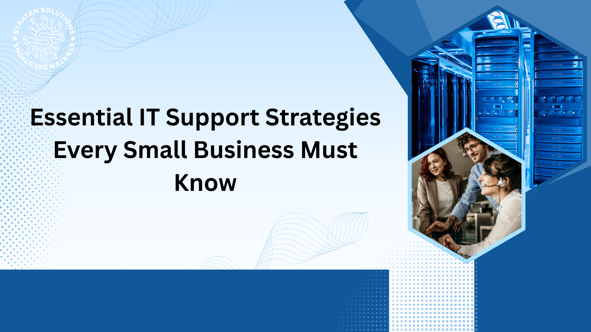 Essential IT Support Strategies Every Small Business Must Know