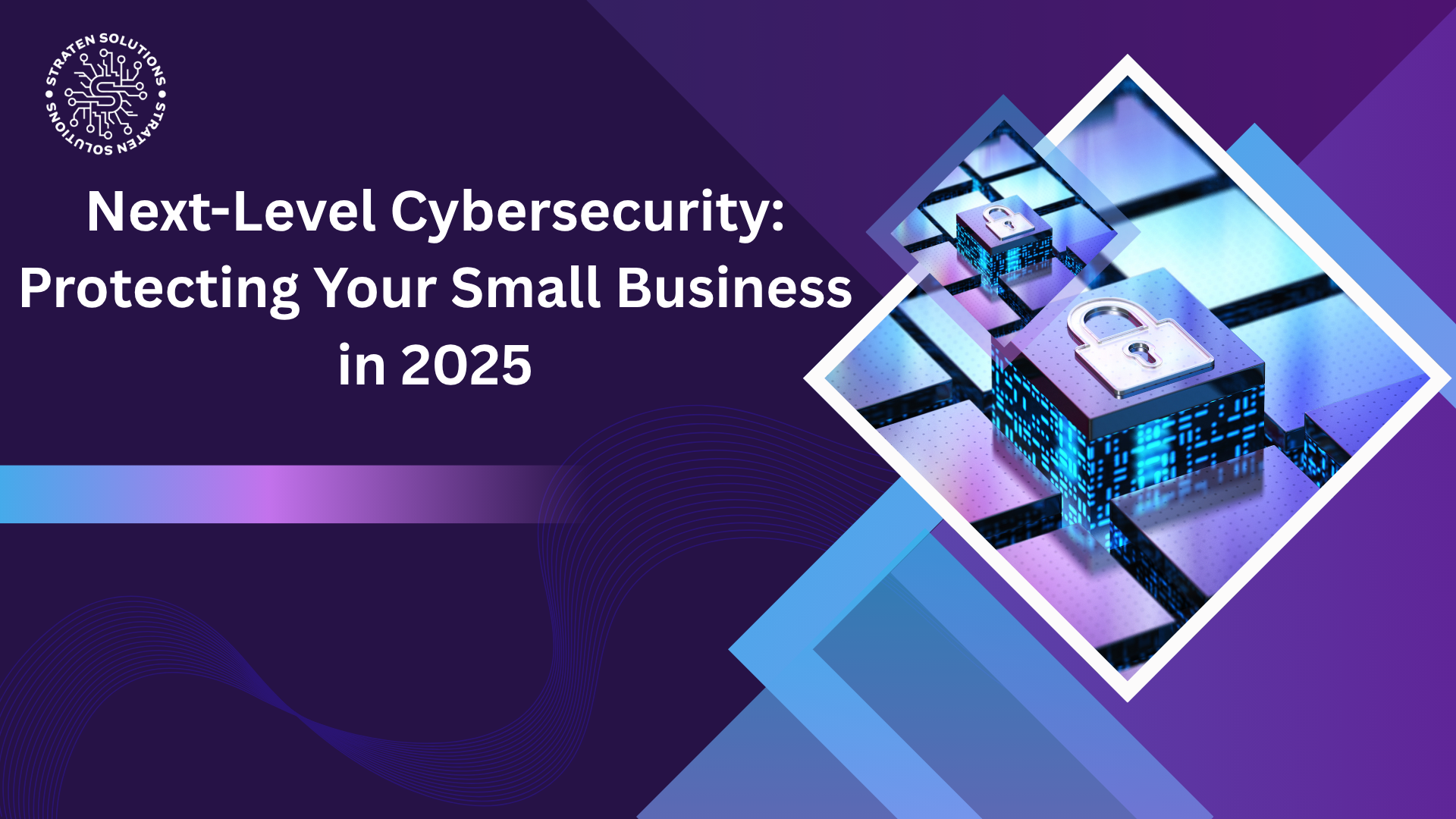 Next-Level Cybersecurity: Protecting Your Small Business in 2025