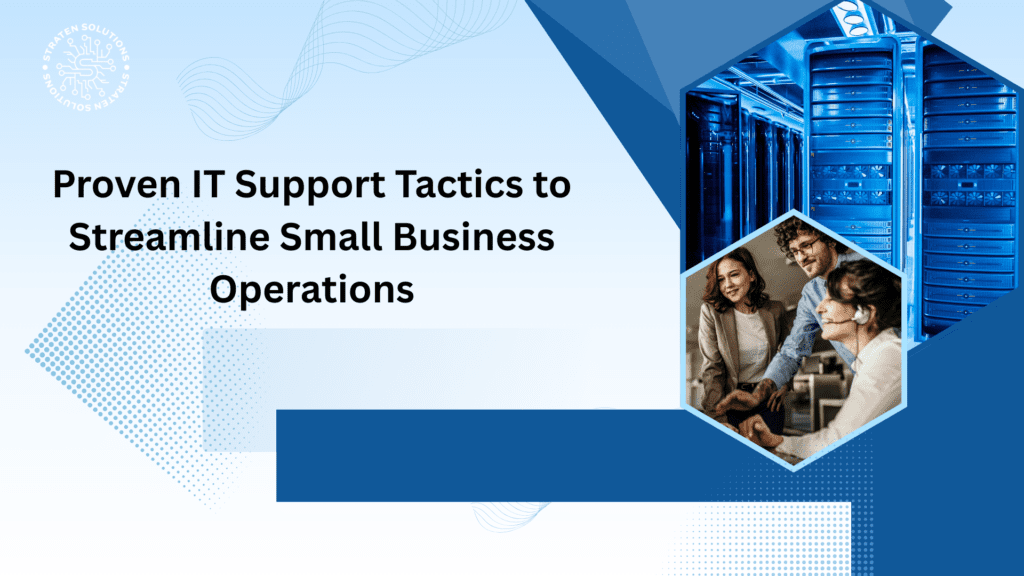 Proven IT Support Tactics to Streamline Small Business Operations