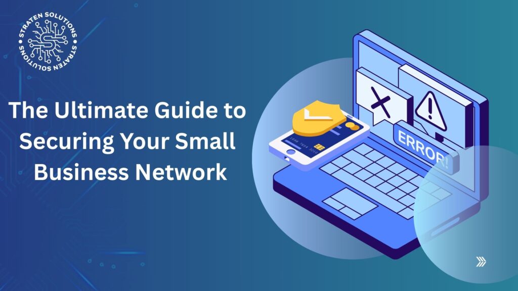 The Ultimate Guide to Securing Your Small Business Network