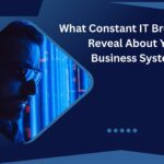 What Constant IT Breakdowns Reveal About Your Business Systems