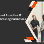 5 Benefits of Proactive IT Support for Growing Businesses