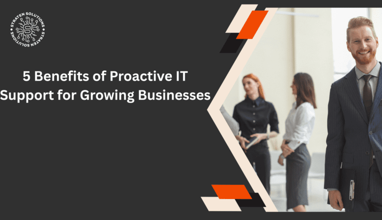 5 Benefits of Proactive IT Support for Growing Businesses