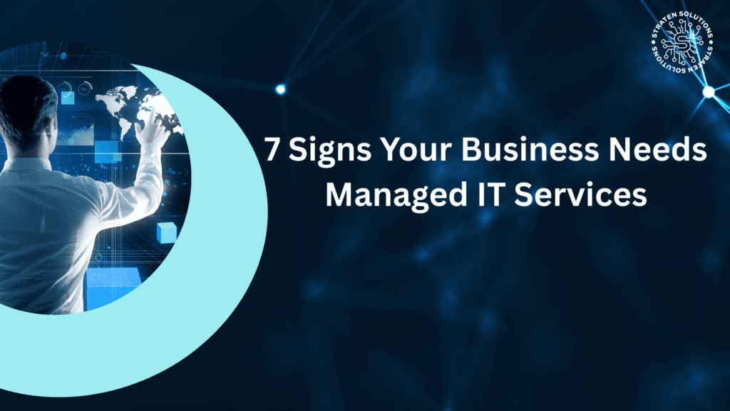 7 Signs Your Business Needs Managed IT Services