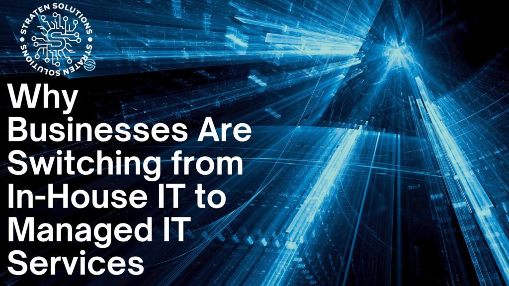 Managed IT Services: Why Businesses Are Switching from In-House IT