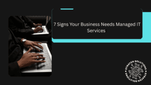 7 Signs Your Business Needs Managed IT Services