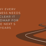 Why Every Business Needs a Clear IT Roadmap for the Next 5 Years